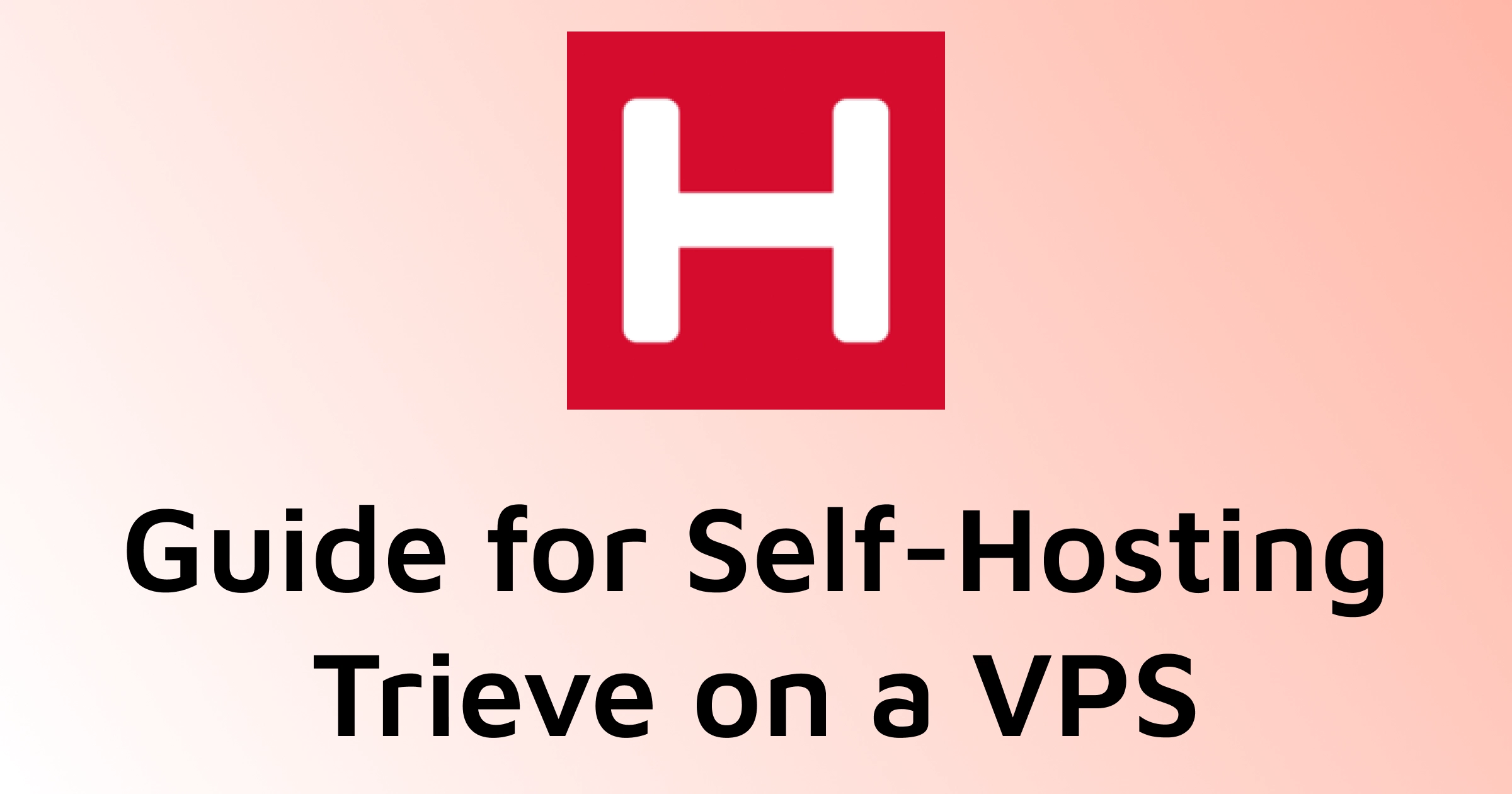 Guide for Self-Hosting Trieve on a VPS